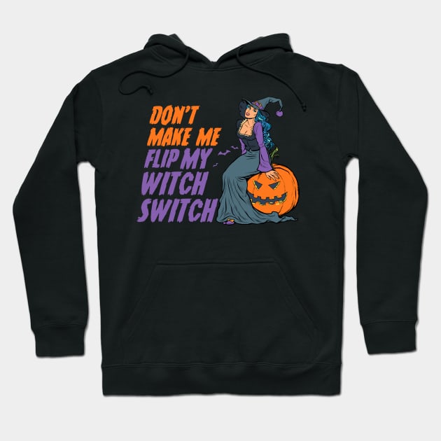 Don't Make Me Flip My Witch Switch - Halloween Hoodie by anubis1986